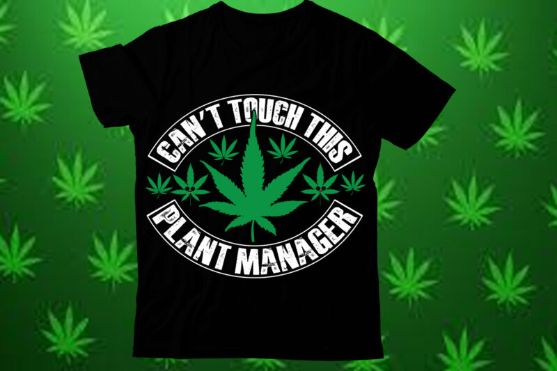Cant touch this plant manager t shirt design,Weed SVG design Bundle, Marijuana SVG design Bundle, Cannabis Svg design, 420 design, Smoke We