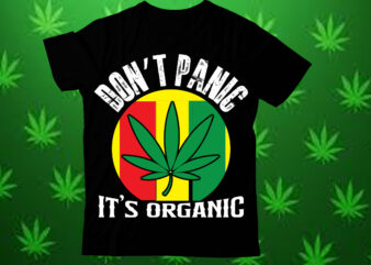 Don’t panic it’s organic t shirt design, Weed SVG design Bundle, Marijuana SVG design Bundle, Cannabis Svg design, 420 design, Smoke Weed S