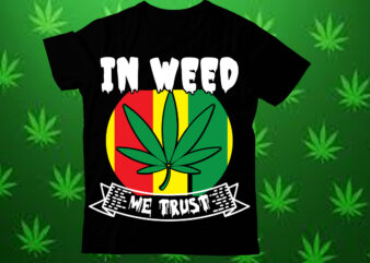 In weed we trust t shirt design,Weed SVG design Bundle, Marijuana SVG design Bundle, Cannabis Svg design, 420 design, Smoke Weed Svg design