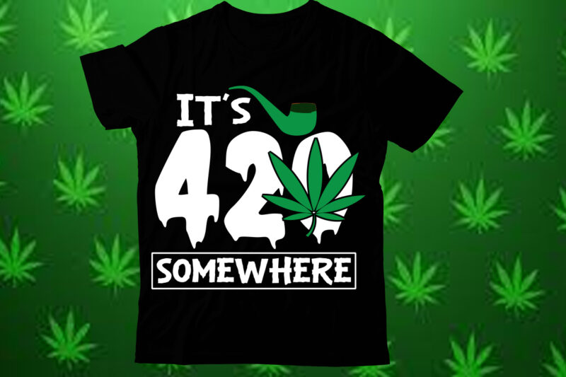 It’s 420 somewhere t shirt design,Weed SVG design Bundle, Marijuana SVG design Bundle, Cannabis Svg design, 420 design, Smoke Weed Svg des