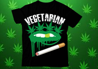 Vegetarian t shirt design,Weed SVG design Bundle, Marijuana SVG design Bundle, Cannabis Svg design, 420 design, Smoke Weed Svg design, Hi