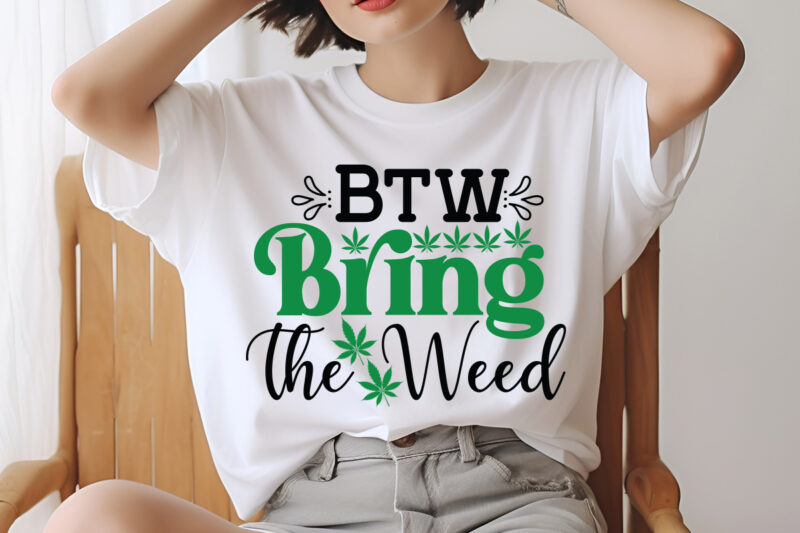 Btw Bring The Weed SVG design,Weed SVG design Bundle, Marijuana SVG design Bundle, Cannabis Svg design, 420 design, Smoke Weed Svg design,