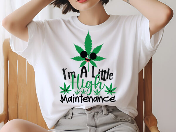 I’m a little high maintenance svg design,weed svg design bundle, marijuana svg design bundle, cannabis svg design, 420 design, smoke weed s