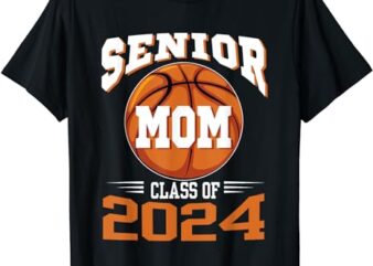 Senior Mom Class of 2024 Parent Basketball Graduation T-Shirt