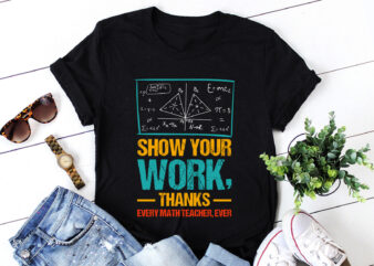 Show Your Work, Thanks Math Teacher T-Shirt Design