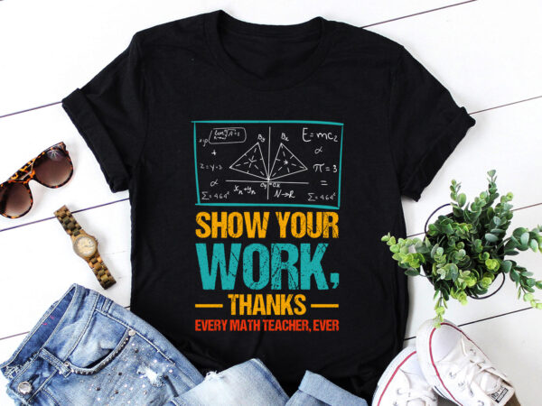 Show your work, thanks math teacher t-shirt design