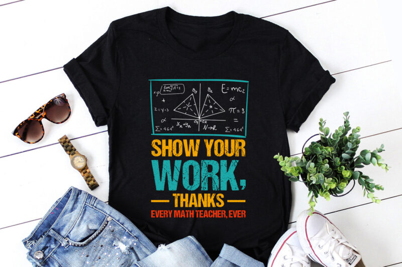 Show Your Work, Thanks Math Teacher T-Shirt Design