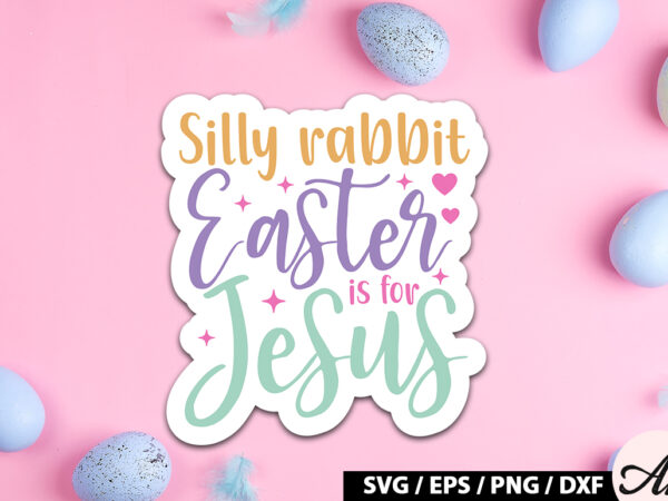 Silly rabbit easter is for jesus svg stickers t shirt template vector
