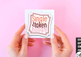 Single taken hungry SVG Stickers t shirt template vector