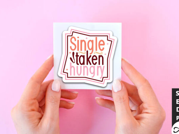 Single taken hungry svg stickers t shirt template vector