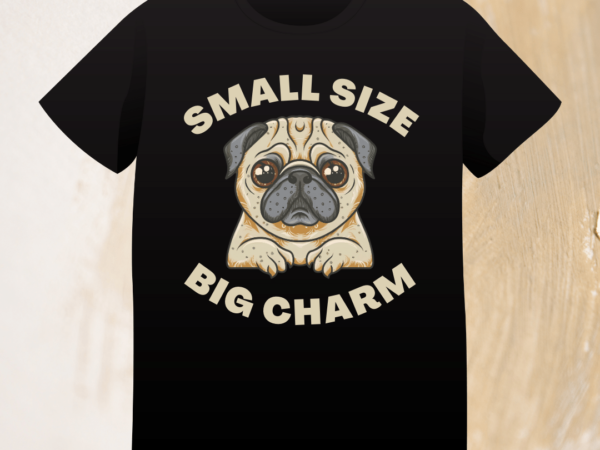 Cute pug, pug vector, pug t-shirt design, dog, funny quote t shirt, dog funny quote, small size, big charm