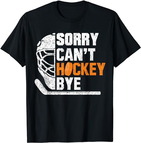 Sorry Can't Hockey Bye Funny For Hockey Players T-Shirt - Buy t-shirt ...