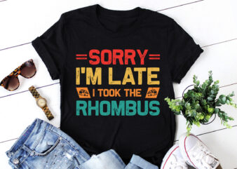 Sorry I’m Late I Took The Rhombus Math Teacher T-Shirt Design