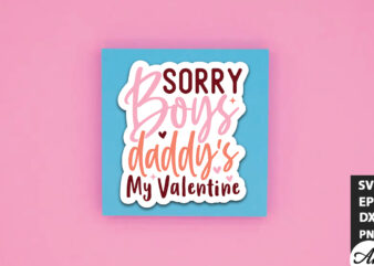 Sorry boys daddy’s my valentine SVG Stickers