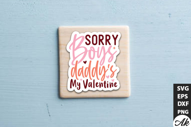 Sorry boys daddy’s my valentine SVG Stickers