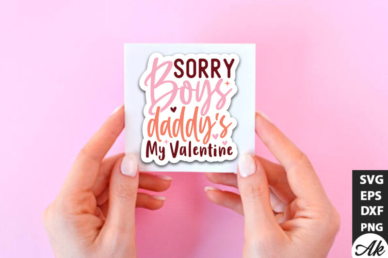 Sorry boys daddy’s my valentine SVG Stickers