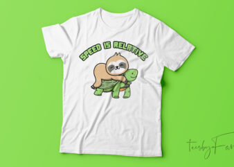 Speed Is Relative Funny T-Shirt Design For Sale