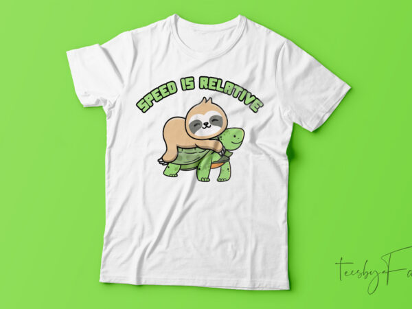 Speed is relative funny t-shirt design for sale