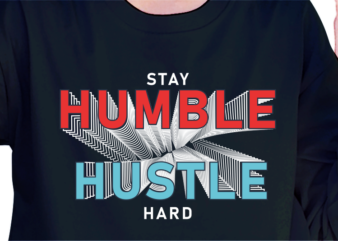 Stay Humble Hustle Hard, slogan t shirt design graphic vector quotes illustration motivational inspirational