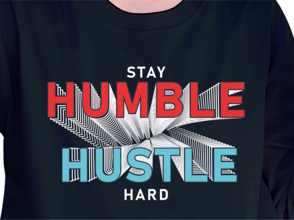 Stay humble hustle hard, slogan t shirt design graphic vector quotes illustration motivational inspirational