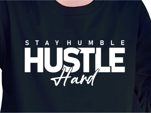 Stay humble hustle hard slogan for print t shirt design graphic vector quotes illustration motivational inspirational