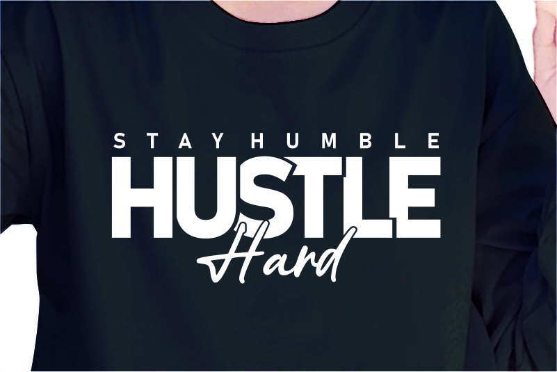 Stay Humble Hustle Hard slogan For Print t shirt design graphic vector quotes illustration motivational inspirational
