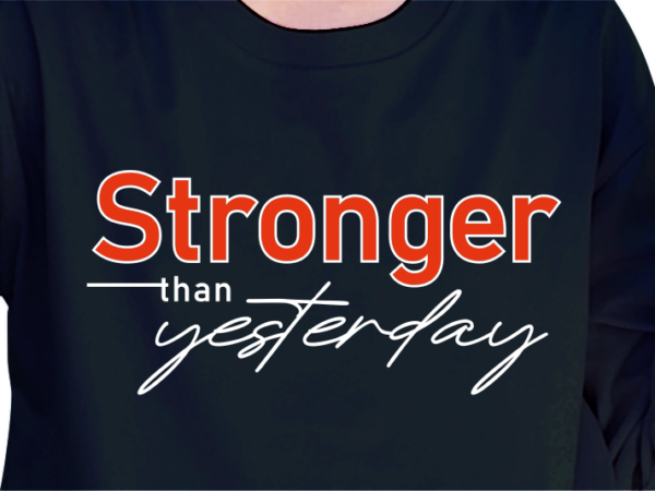 Stronger than yesterday, slogan quote t shirt design graphic vector, inspirational and motivational quotes