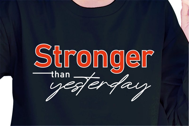Stronger Than Yesterday, slogan quote t shirt design graphic vector, Inspirational and Motivational Quotes