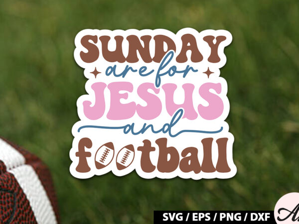 Sunday are for jesus and football retro stickers t shirt template vector