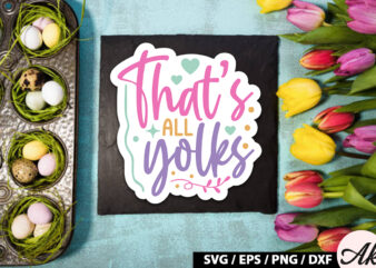 That’s all yolks SVG Stickers