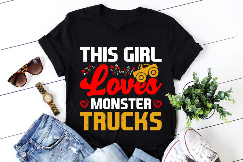 This Girl Loves Monster Trucks Trucks T-Shirt Design