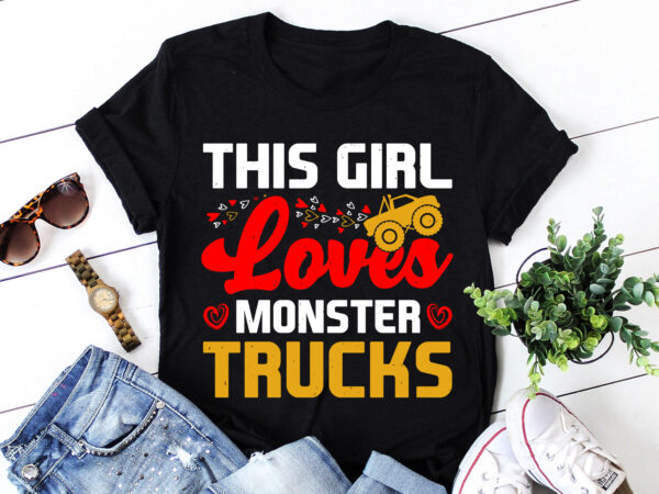 This girl loves monster trucks trucks t-shirt design This girl loves monster trucks trucks t-shirt design
