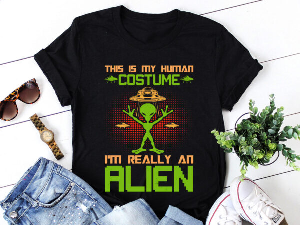 This is my human costume i’m really an alien t-shirt design