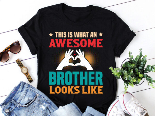 This is what an awesome brother looks like,this is what an awesome brother looks like t-shirt,t-shirt,tshirt,t shirt design online,best t sh