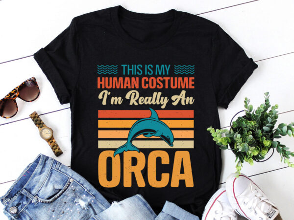 This is my human costume i’m really an orca t-shirt design