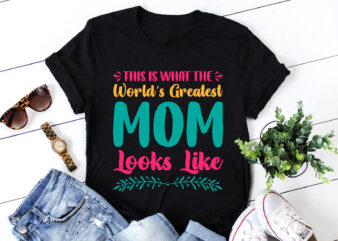 This is What The World’s Greatest Mom Looks Like T-Shirt Design