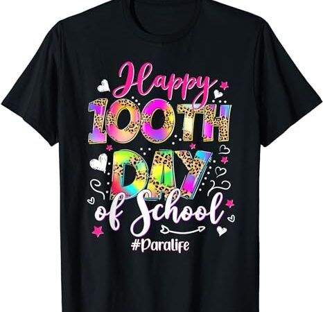 Tie dye happy 100th day of school para life t-shirt