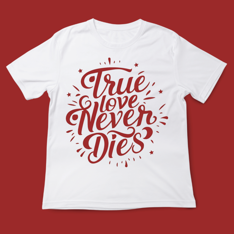 True Love never dies, valentines Day, typography, t-shirt design, 14th February, valentine typography, love, t-shirt