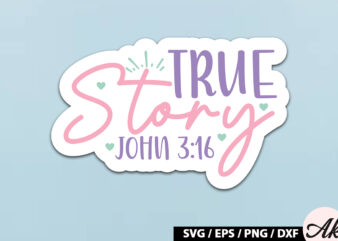 True story john 3 16 SVG Stickers t shirt designs for sale