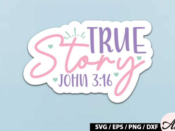 True story john 3 16 svg stickers t shirt designs for sale