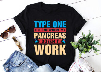 Type One The One Where My Pancreas Doesn’t Work T-Shirt Design