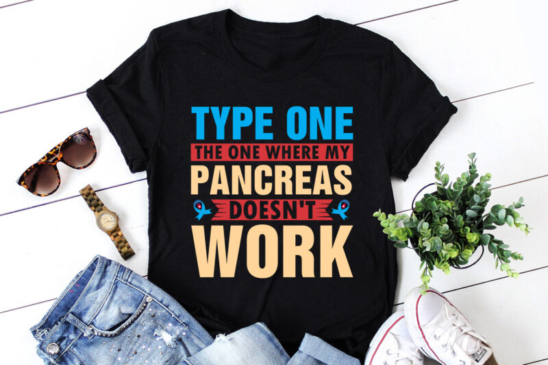 Type One The One Where My Pancreas Doesn’t Work T-Shirt Design