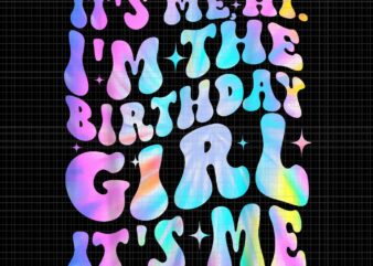 It’s Me Hi I’m Birthday Girl It’s Me Groovy Png, Birthday Girl Groovy Png, Birthday Girl Png t shirt design for sale