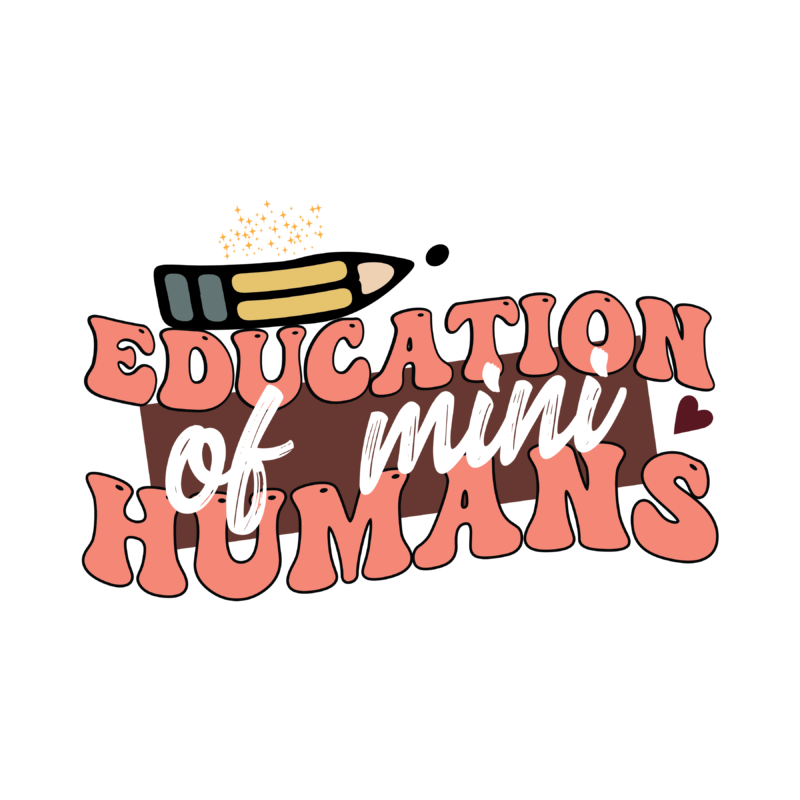 Education of Mini Humans
