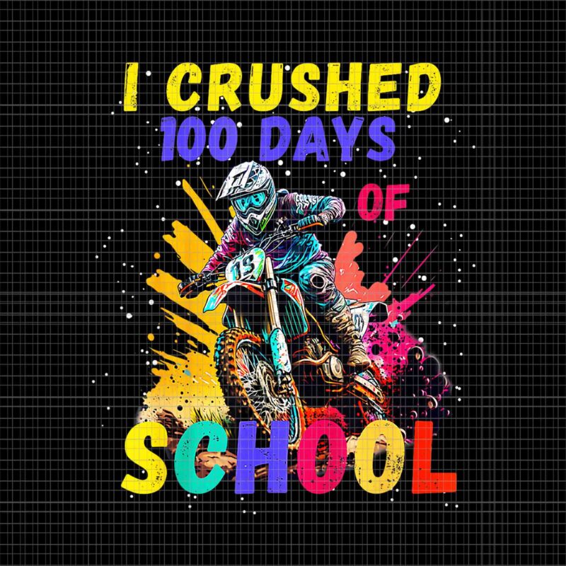 I Crushed 100 Days Of School Dirt Bike Png, Moto Bike School Png, 100 Days Of School Moto