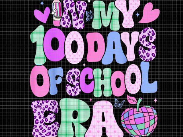 In my 100 days of school era groovy png, 100th day of school 2024 png, school era png t shirt design for sale