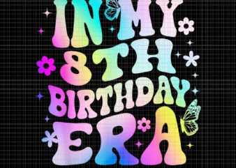 In My 8th Birthday Era Girl Png, 8 Years Birthday Png, Birthday ERA Png t shirt design for sale