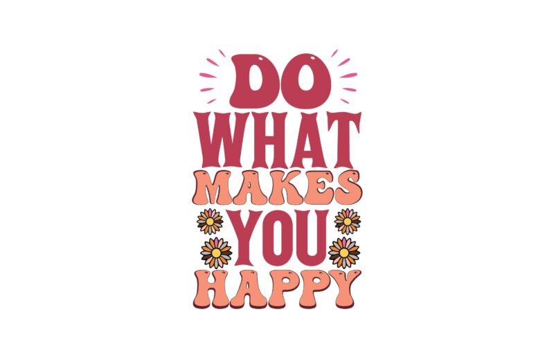 Do What Makes You Happy