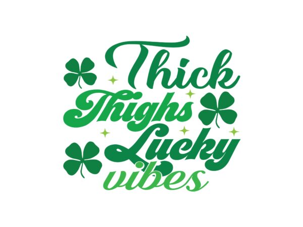Thick thighs lucky vibes t shirt designs for sale