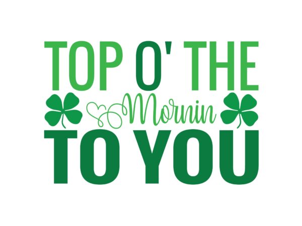 Top o’ the mornin to you t shirt designs for sale